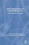 Asian Interventions in Global Shakespeare cover