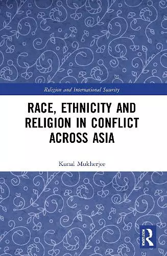 Race, Ethnicity and Religion in Conflict Across Asia cover