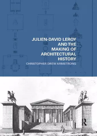 Julien-David Leroy and the Making of Architectural History cover