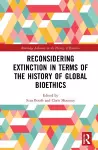 Reconsidering Extinction in Terms of the History of Global Bioethics cover