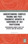 Understanding Complex Trauma and Post-Traumatic Growth in Survivors of Sex Trafficking cover