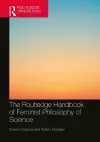 The Routledge Handbook of Feminist Philosophy of Science cover