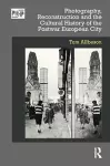 Photography, Reconstruction and the Cultural History of the Postwar European City cover