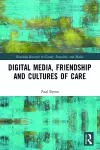 Digital Media, Friendship and Cultures of Care cover