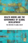 Health Norms and the Governance of Global Development cover