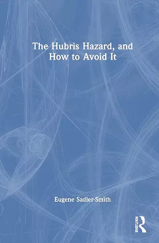 The Hubris Hazard, and How to Avoid It cover