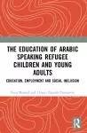 The Education of Arabic Speaking Refugee Children and Young Adults cover