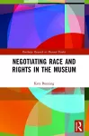 Negotiating Race and Rights in the Museum cover