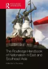 The Routledge Handbook of Nationalism in East and Southeast Asia cover