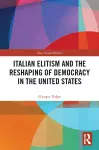 Italian Elitism and the Reshaping of Democracy in the United States cover