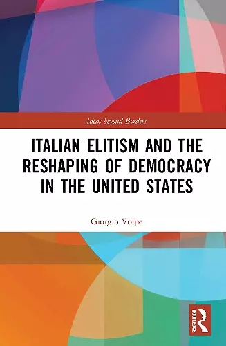 Italian Elitism and the Reshaping of Democracy in the United States cover