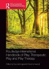 Routledge International Handbook of Play, Therapeutic Play and Play Therapy cover