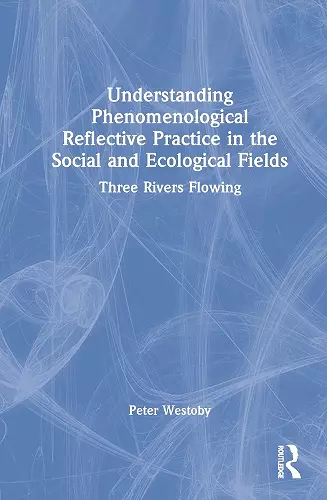 Understanding Phenomenological Reflective Practice in the Social and Ecological Fields cover