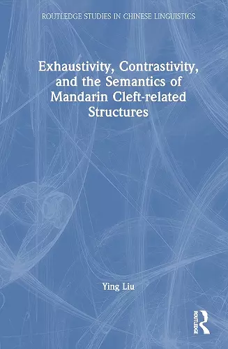 Exhaustivity, Contrastivity, and the Semantics of Mandarin Cleft-related Structures cover