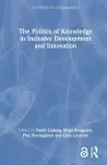 The Politics of Knowledge in Inclusive Development and Innovation cover