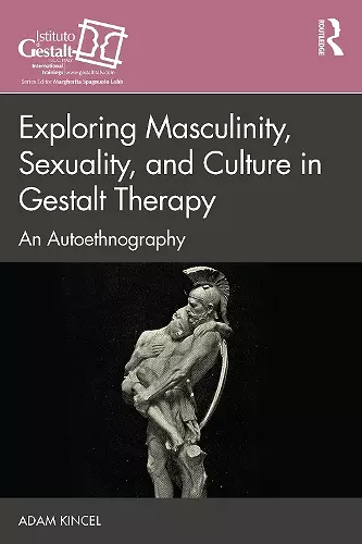 Exploring Masculinity, Sexuality, and Culture in Gestalt Therapy cover