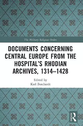 Documents Concerning Central Europe from the Hospital’s Rhodian Archives, 1314–1428 cover