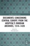 Documents Concerning Central Europe from the Hospital’s Rhodian Archives, 1314–1428 cover