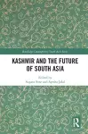 Kashmir and the Future of South Asia cover