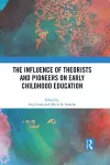 The Influence of Theorists and Pioneers on Early Childhood Education cover