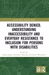 Accessibility Denied. Understanding Inaccessibility and Everyday Resistance to Inclusion for Persons with Disabilities cover