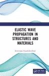 Elastic Wave Propagation in Structures and Materials cover