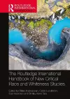 The Routledge International Handbook of New Critical Race and Whiteness Studies cover