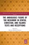 The Ambiguous Figure of the Neighbor in Jewish, Christian, and Islamic Texts and Receptions cover