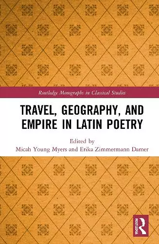 Travel, Geography, and Empire in Latin Poetry cover