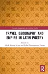 Travel, Geography, and Empire in Latin Poetry cover