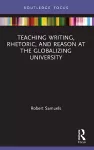 Teaching Writing, Rhetoric, and Reason at the Globalizing University cover