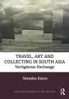 Travel, Art and Collecting in South Asia cover