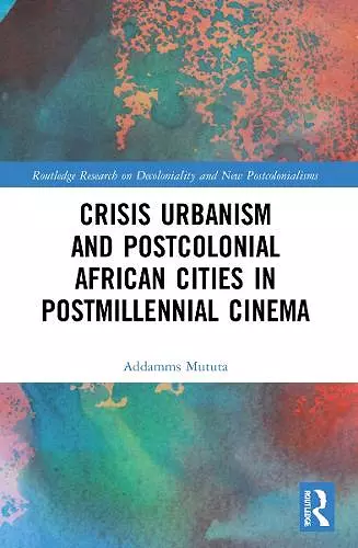 Crisis Urbanism and Postcolonial African Cities in Postmillennial Cinema cover