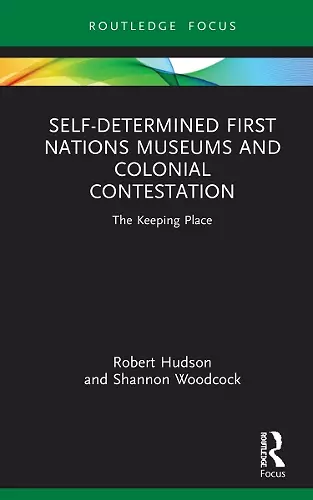 Self-Determined First Nations Museums and Colonial Contestation cover