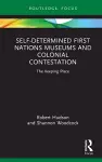 Self-Determined First Nations Museums and Colonial Contestation cover