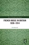 French Music in Britain 1830–1914 cover