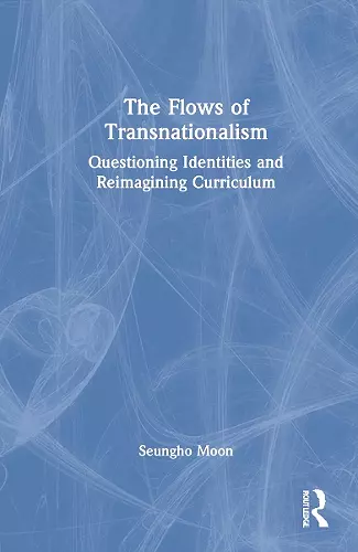 The Flows of Transnationalism: Questioning Identities and Reimagining Curriculum cover