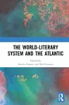 The World-Literary System and the Atlantic cover