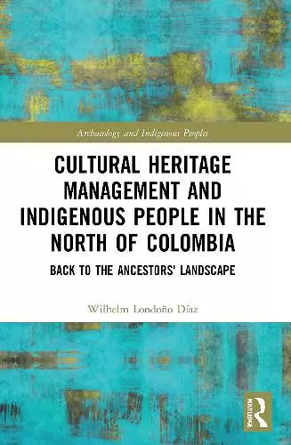 Cultural Heritage Management and Indigenous People in the North of Colombia cover