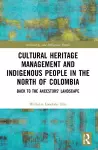 Cultural Heritage Management and Indigenous People in the North of Colombia cover