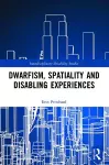 Dwarfism, Spatiality and Disabling Experiences cover