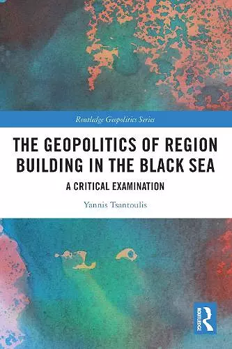 The Geopolitics of Region Building in the Black Sea cover