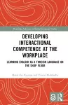 Developing Interactional Competence at the Workplace cover