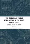 The Russian-speaking Populations in the Post-Soviet Space cover