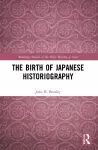 The Birth of Japanese Historiography cover