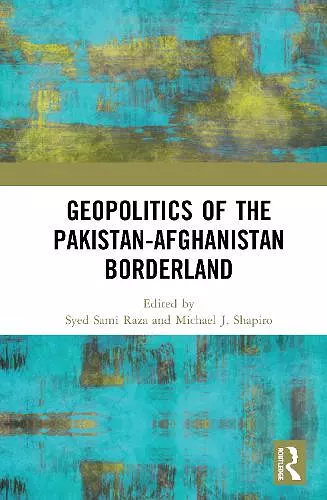 Geopolitics of the Pakistan–Afghanistan Borderland cover