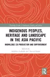 Indigenous Peoples, Heritage and Landscape in the Asia Pacific cover