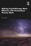 Making Psychotherapy More Effective with Unconscious Process Work cover