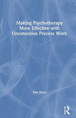 Making Psychotherapy More Effective with Unconscious Process Work cover