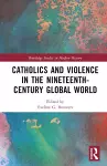 Catholics and Violence in the Nineteenth-Century Global World cover